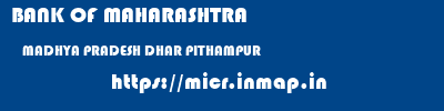 BANK OF MAHARASHTRA  MADHYA PRADESH DHAR PITHAMPUR   micr code